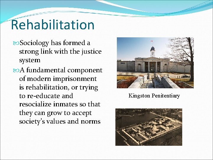 Rehabilitation Sociology has formed a strong link with the justice system A fundamental component