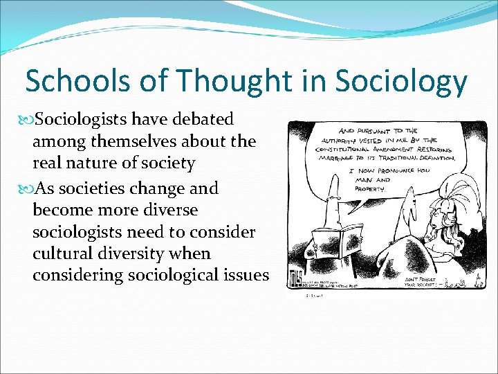 Schools of Thought in Sociology Sociologists have debated among themselves about the real nature
