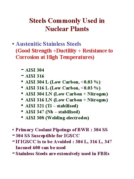 Steels Commonly Used in Nuclear Plants • Austenitic Stainless Steels (Good Strength +Ductility +
