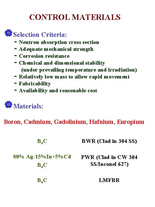 CONTROL MATERIALS |Selection Criteria: - Neutron absorption cross section - Adequate mechanical strength -