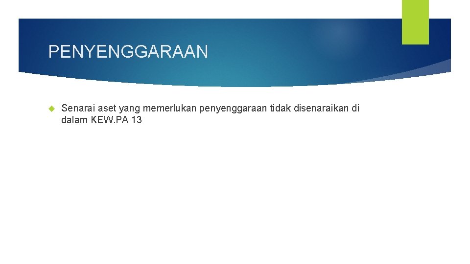 PENYENGGARAAN Senarai aset yang memerlukan penyenggaraan tidak disenaraikan di dalam KEW. PA 13 PENYENGGARAAN Senarai aset yang memerlukan penyenggaraan tidak disenaraikan di dalam KEW. PA 13