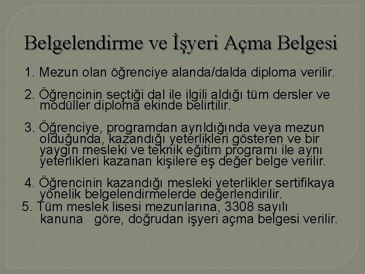 Belgelendirme ve İşyeri Açma Belgesi 1. Mezun olan öğrenciye alanda/dalda diploma verilir. 2. Öğrencinin