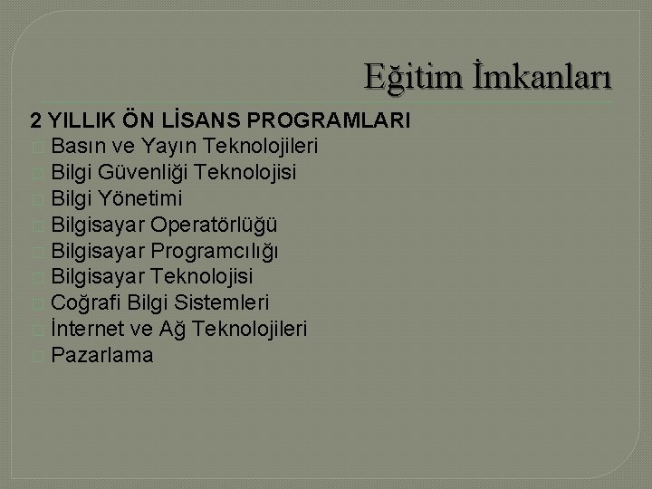 Eğitim İmkanları 2 YILLIK ÖN LİSANS PROGRAMLARI � Basın ve Yayın Teknolojileri � Bilgi