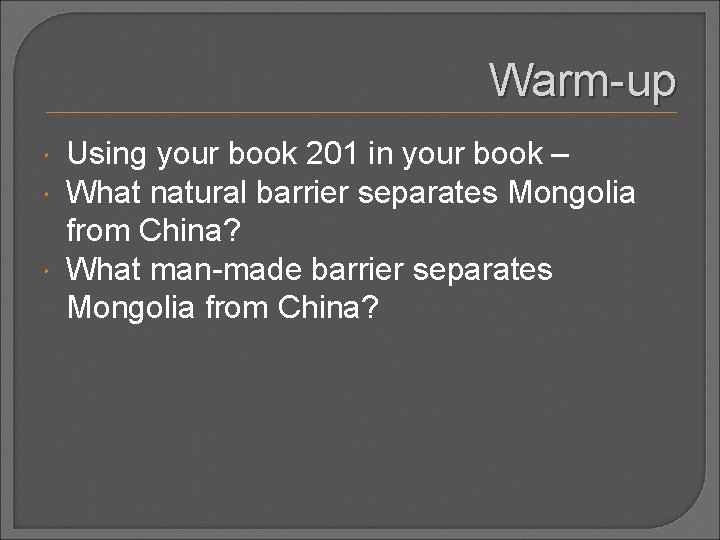 Warm-up Using your book 201 in your book – What natural barrier separates Mongolia