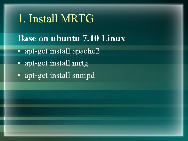 1. Install MRTG Base on ubuntu 7. 10 Linux • apt-get install apache 2