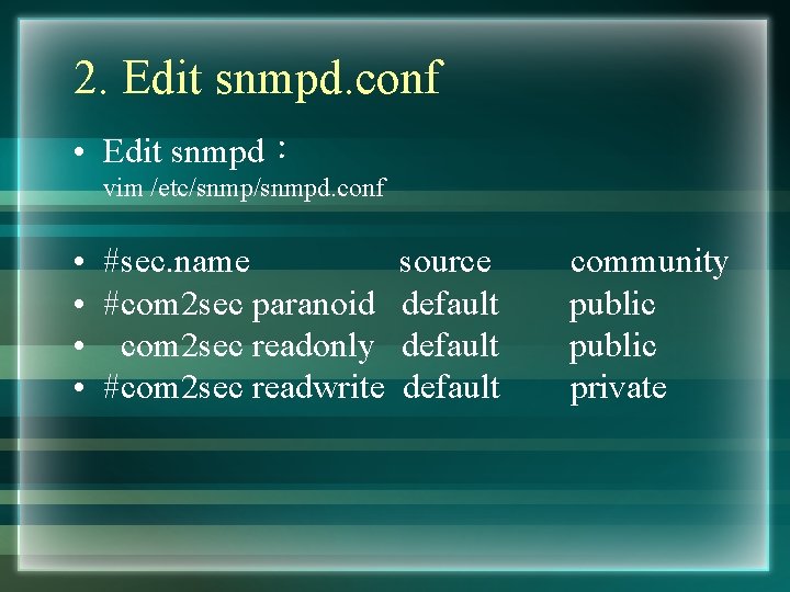 2. Edit snmpd. conf • Edit snmpd： vim /etc/snmpd. conf • • #sec. name