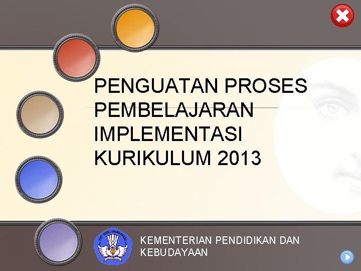 PENGUATAN PROSES PEMBELAJARAN IMPLEMENTASI KURIKULUM 2013 KEMENTERIAN PENDIDIKAN DAN KEBUDAYAAN 