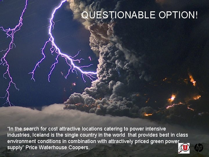 QUESTIONABLE OPTION! “In the search for cost attractive locations catering to power intensive industries,