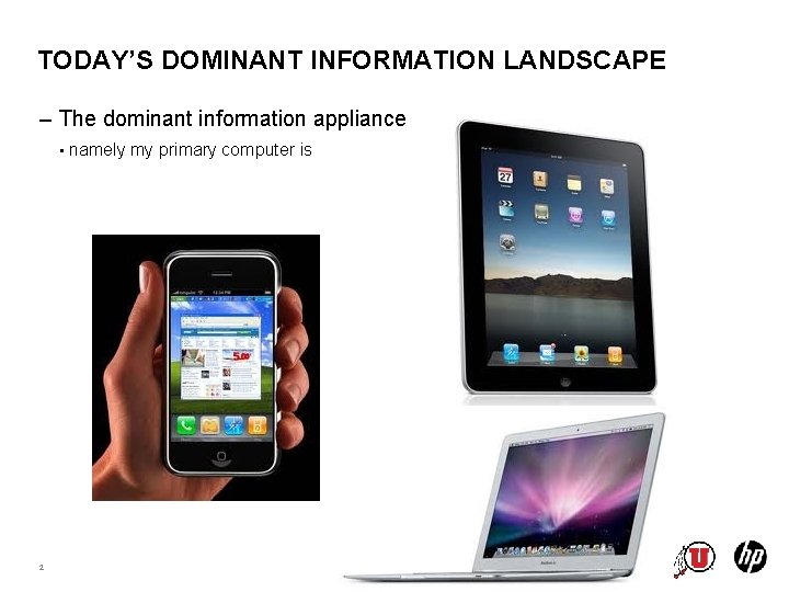 TODAY’S DOMINANT INFORMATION LANDSCAPE – The dominant information appliance • 2 namely my primary