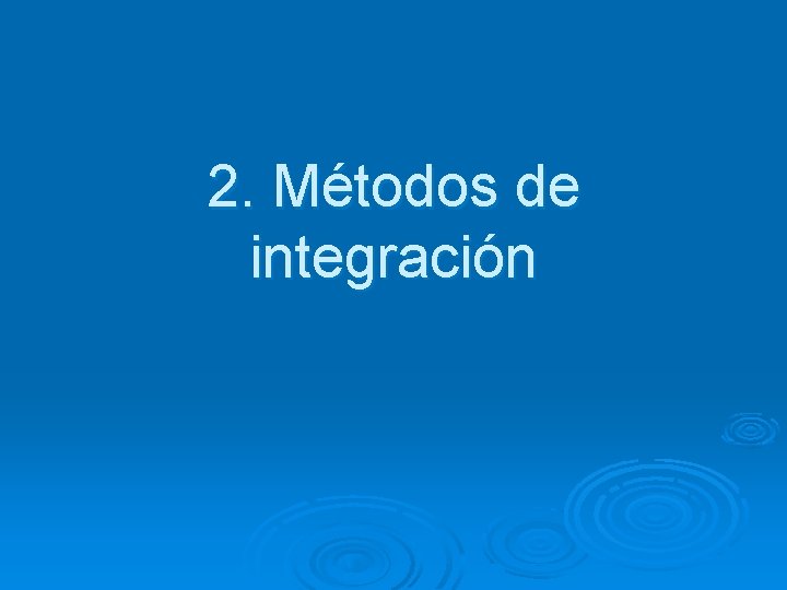 2. Métodos de integración 