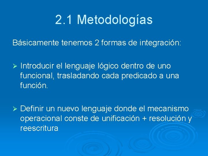 2. 1 Metodologías Básicamente tenemos 2 formas de integración: Ø Introducir el lenguaje lógico