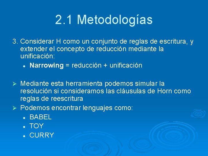 2. 1 Metodologías 3. Considerar H como un conjunto de reglas de escritura, y