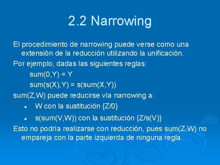 2. 2 Narrowing El procedimiento de narrowing puede verse como una extensión de la