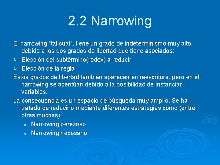 2. 2 Narrowing El narrowing “tal cual”, tiene un grado de indeterminismo muy alto,