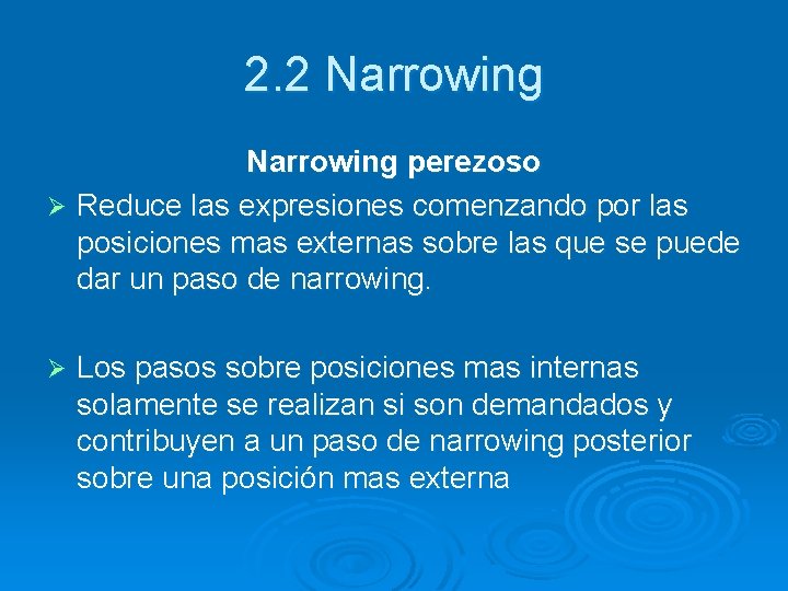 2. 2 Narrowing perezoso Ø Reduce las expresiones comenzando por las posiciones mas externas