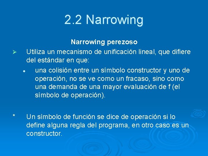 2. 2 Narrowing perezoso Ø Utiliza un mecanismo de unificación lineal, que difiere del