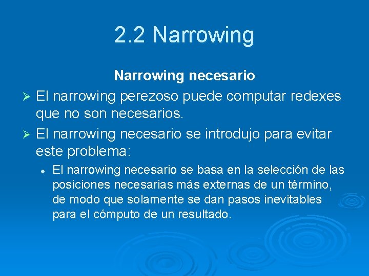 2. 2 Narrowing necesario Ø El narrowing perezoso puede computar redexes que no son