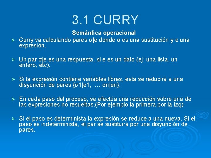 3. 1 CURRY Semántica operacional Ø Curry va calculando pares σ|e donde σ es