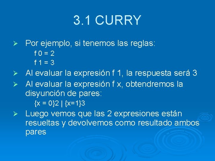 3. 1 CURRY Ø Por ejemplo, si tenemos las reglas: f 0=2 f 1=3