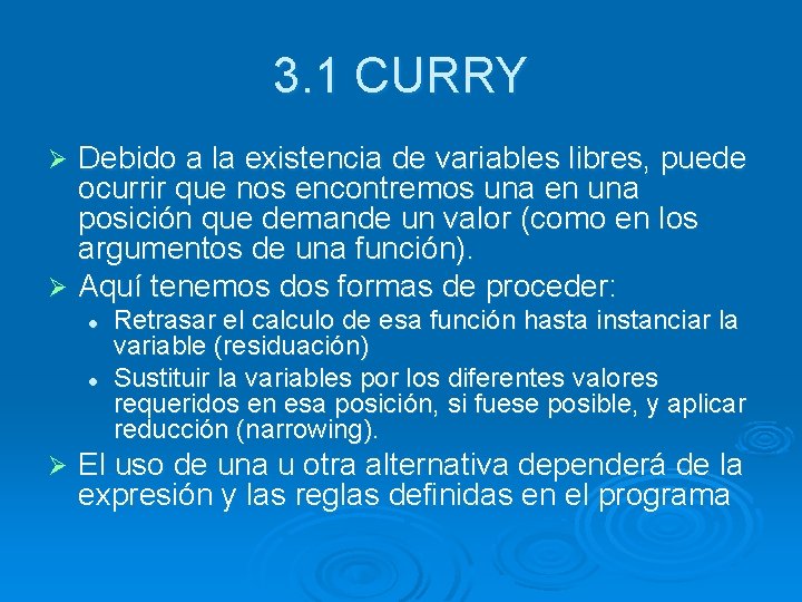 3. 1 CURRY Debido a la existencia de variables libres, puede ocurrir que nos