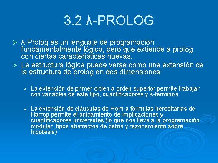 3. 2 λ-PROLOG λ-Prolog es un lenguaje de programación fundamentalmente lógico, pero que extiende