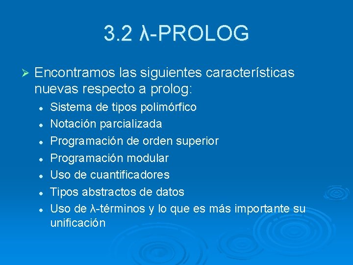 3. 2 λ-PROLOG Ø Encontramos las siguientes características nuevas respecto a prolog: l l