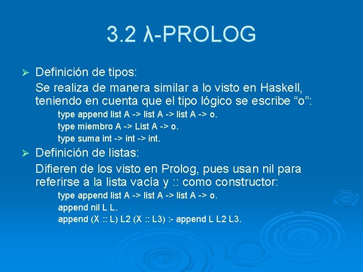 3. 2 λ-PROLOG Ø Definición de tipos: Se realiza de manera similar a lo