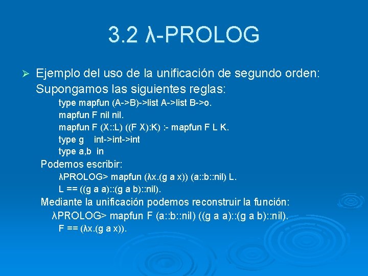 3. 2 λ-PROLOG Ø Ejemplo del uso de la unificación de segundo orden: Supongamos