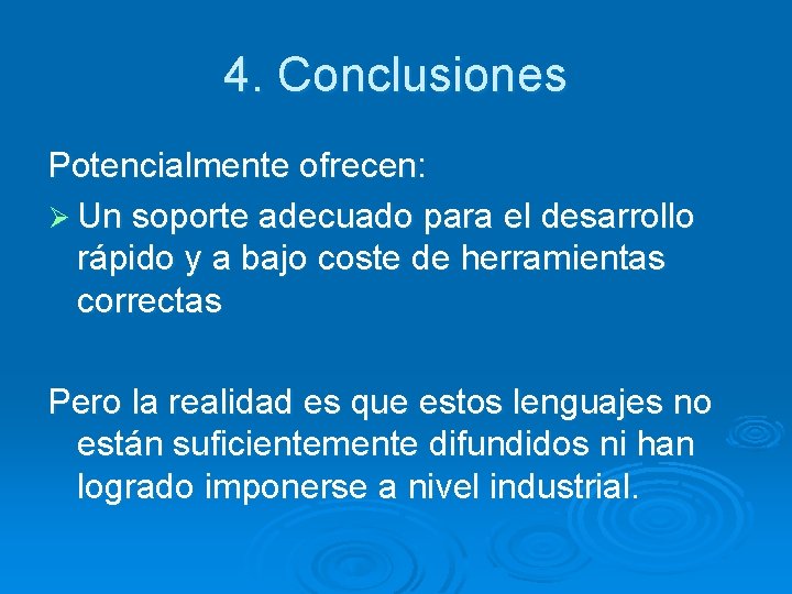 4. Conclusiones Potencialmente ofrecen: Ø Un soporte adecuado para el desarrollo rápido y a