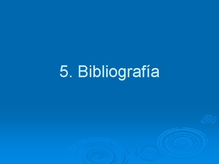 5. Bibliografía 