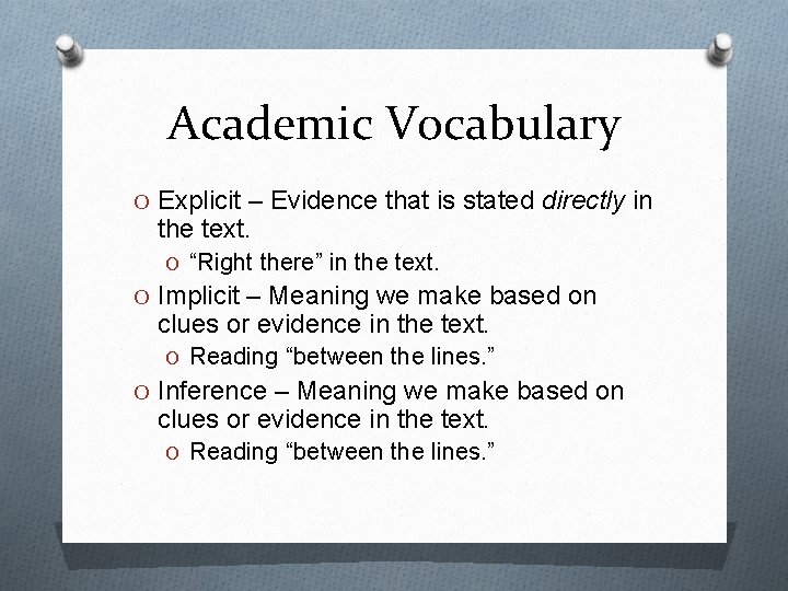 Academic Vocabulary O Explicit – Evidence that is stated directly in the text. O