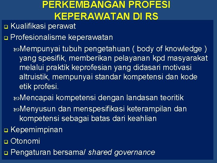 PERKEMBANGAN PROFESI KEPERAWATAN DI RS Kualifikasi perawat q Profesionalisme keperawatan Mempunyai tubuh pengetahuan (