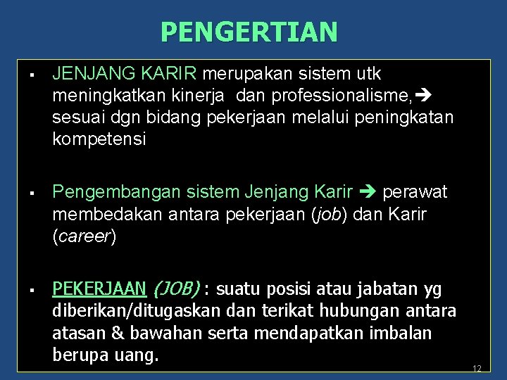 PENGERTIAN § JENJANG KARIR merupakan sistem utk meningkatkan kinerja dan professionalisme, sesuai dgn bidang