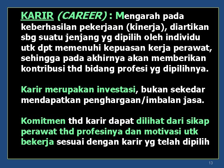 KARIR (CAREER) : Mengarah pada keberhasilan pekerjaan (kinerja), diartikan sbg suatu jenjang yg dipilih