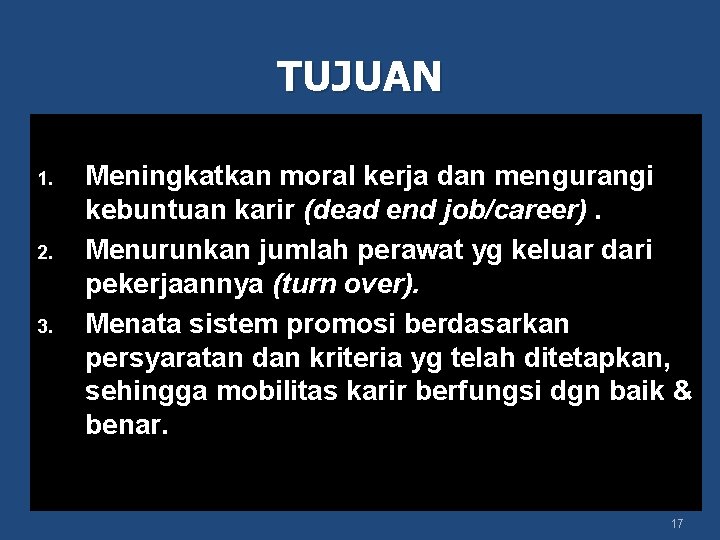 TUJUAN 1. 2. 3. Meningkatkan moral kerja dan mengurangi kebuntuan karir (dead end job/career).