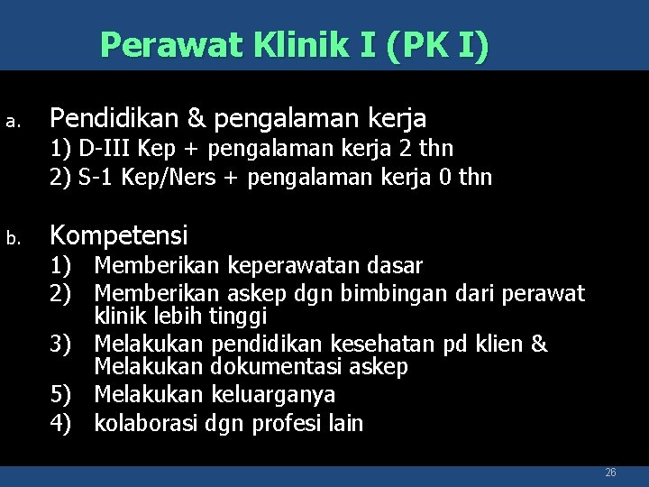 Perawat Klinik I (PK I) a. Pendidikan & pengalaman kerja 1) D-III Kep +