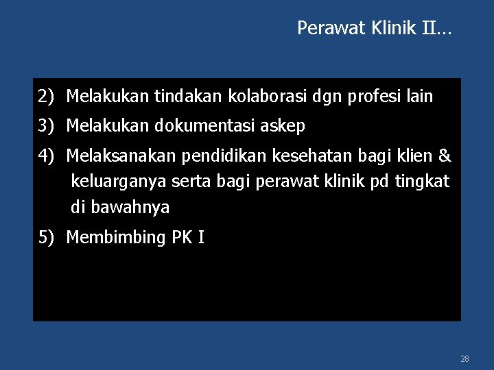 Perawat Klinik II… 2) Melakukan tindakan kolaborasi dgn profesi lain 3) Melakukan dokumentasi askep