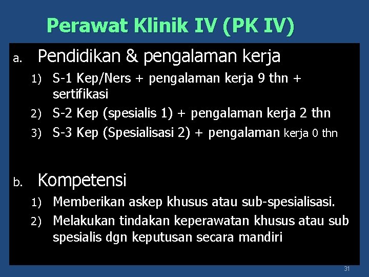 Perawat Klinik IV (PK IV) a. Pendidikan & pengalaman kerja S-1 Kep/Ners + pengalaman