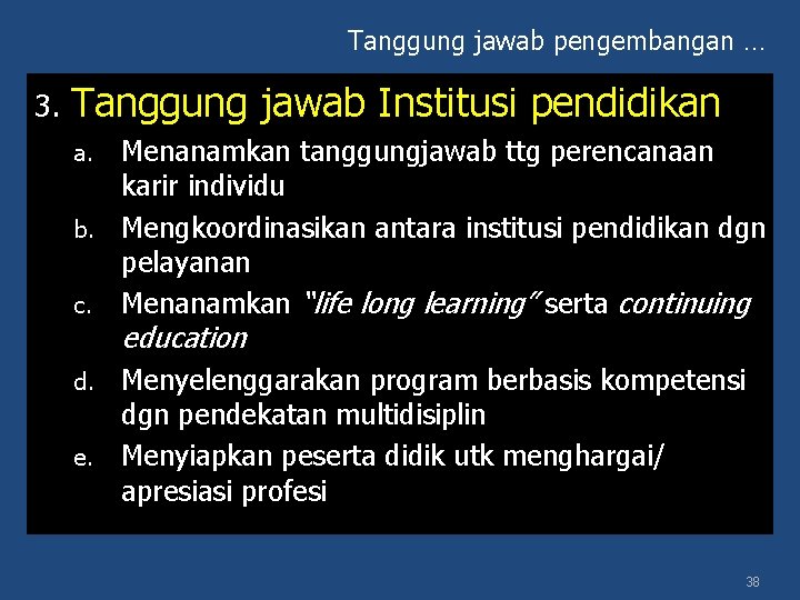 Tanggung jawab pengembangan … 3. Tanggung jawab Institusi pendidikan Menanamkan tanggungjawab ttg perencanaan karir