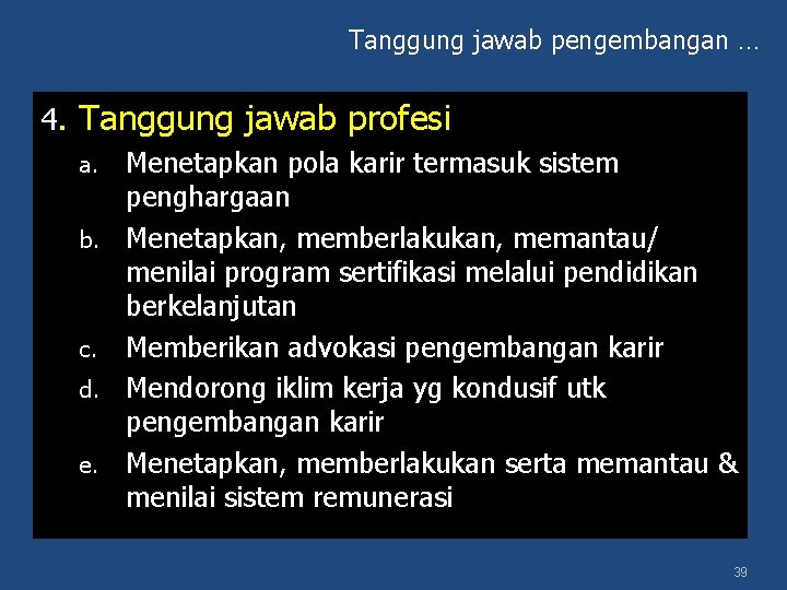 Tanggung jawab pengembangan … 4. Tanggung jawab profesi a. b. c. d. e. Menetapkan