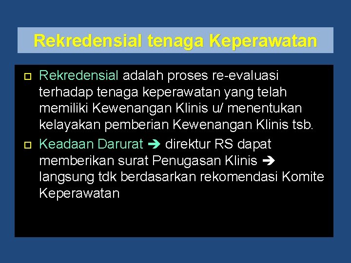 Rekredensial tenaga Keperawatan Rekredensial adalah proses re-evaluasi terhadap tenaga keperawatan yang telah memiliki Kewenangan