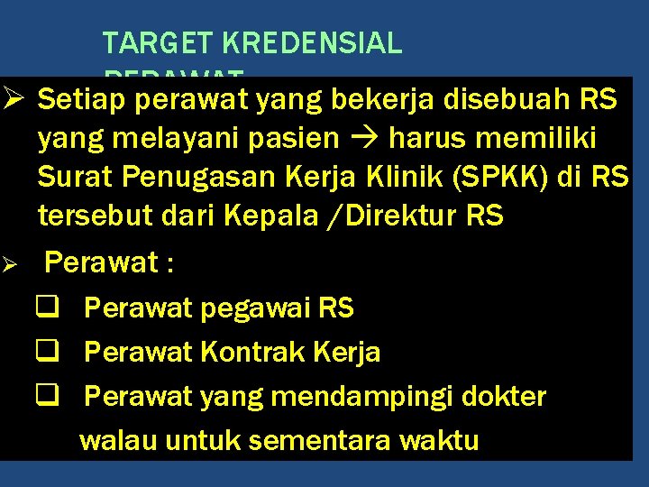 TARGET KREDENSIAL PERAWAT Ø Setiap perawat yang bekerja disebuah RS yang melayani pasien harus