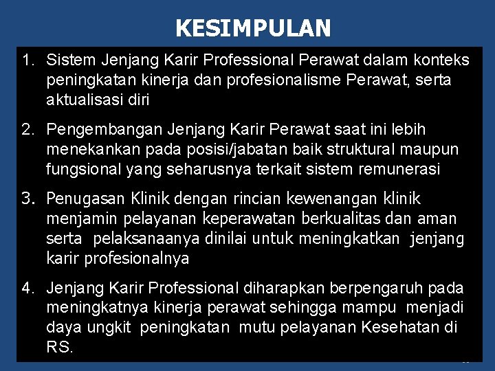 KESIMPULAN 1. Sistem Jenjang Karir Professional Perawat dalam konteks peningkatan kinerja dan profesionalisme Perawat,
