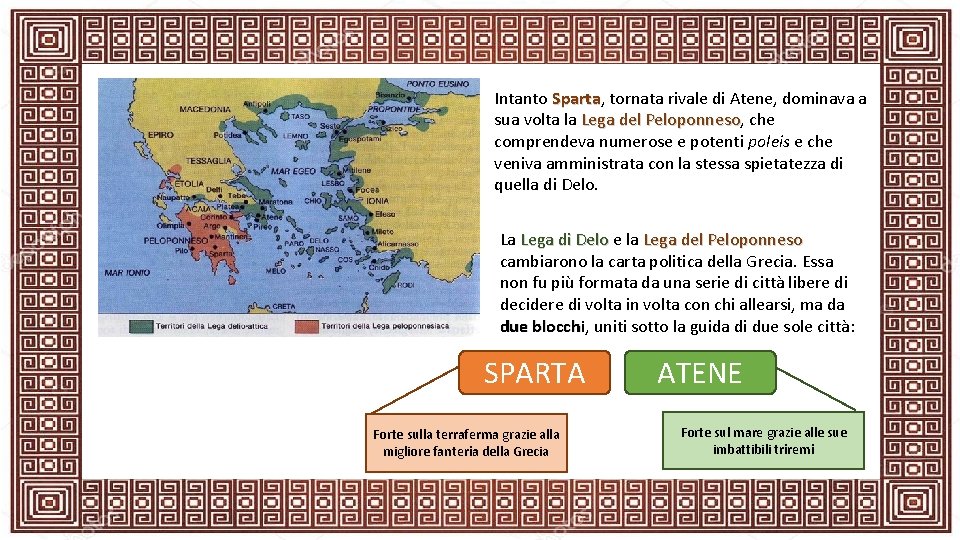 Intanto Sparta, Sparta tornata rivale di Atene, dominava a sua volta la Lega del