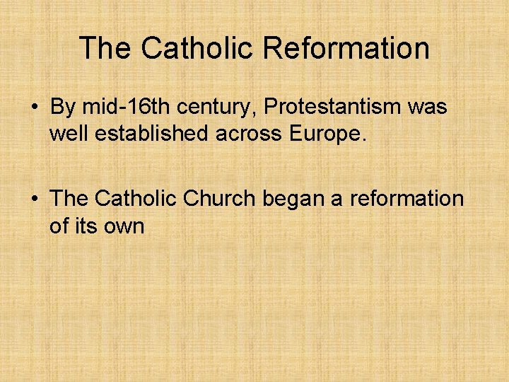 The Catholic Reformation • By mid-16 th century, Protestantism was well established across Europe.