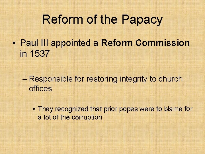 Reform of the Papacy • Paul III appointed a Reform Commission in 1537 –