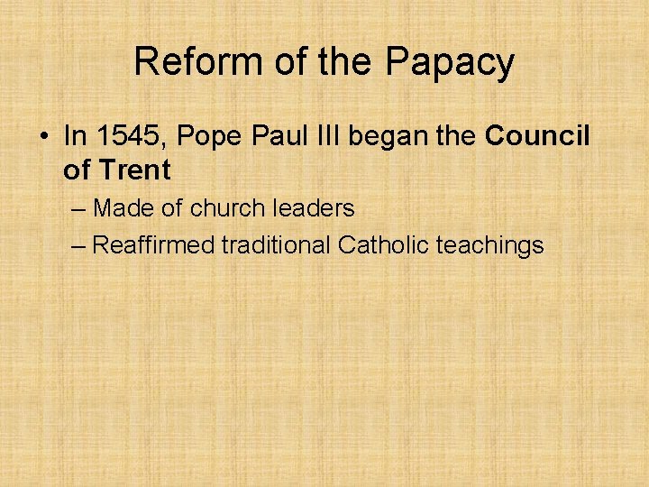 Reform of the Papacy • In 1545, Pope Paul III began the Council of