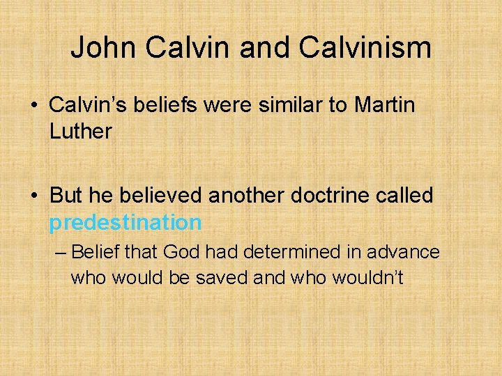 John Calvin and Calvinism • Calvin’s beliefs were similar to Martin Luther • But