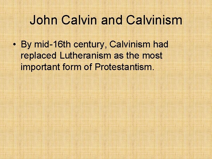 John Calvin and Calvinism • By mid-16 th century, Calvinism had replaced Lutheranism as