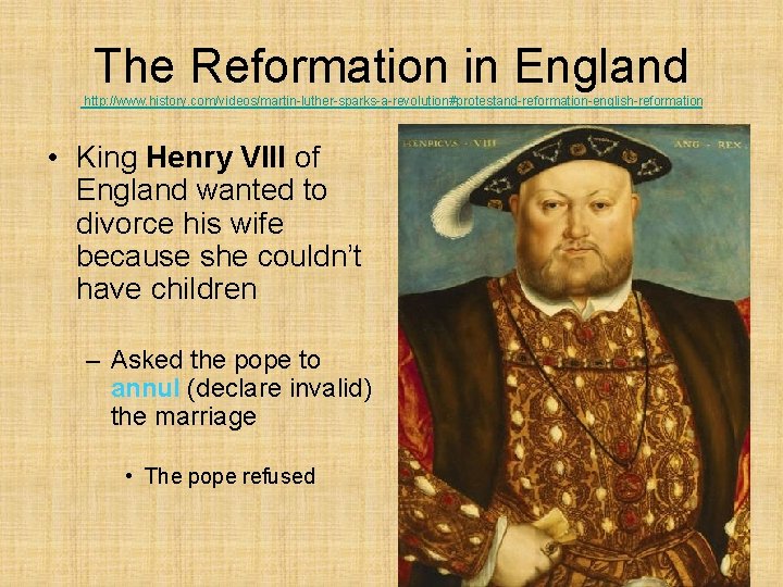 The Reformation in England http: //www. history. com/videos/martin-luther-sparks-a-revolution#protestand-reformation-english-reformation • King Henry VIII of England